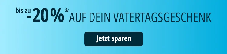 bis zu -20 %* auf dein Vatertagsgeschenk 
